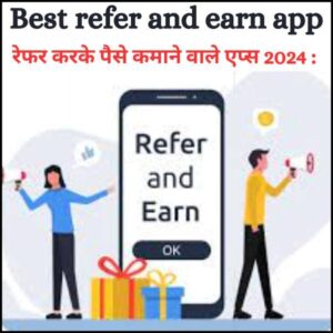 Top 5 Reffer And Earn Apps : In India For 2024